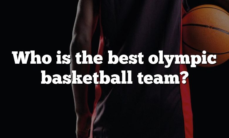 Who is the best olympic basketball team?