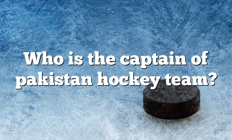 Who is the captain of pakistan hockey team?