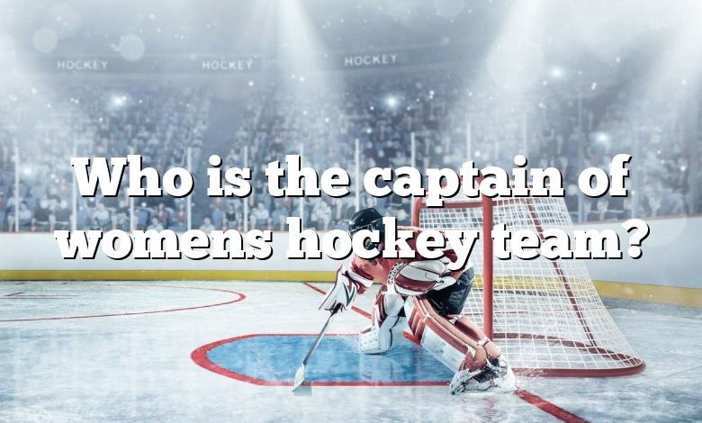 Who is the captain of womens hockey team?