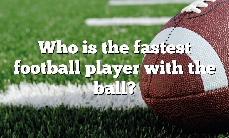 Who is the fastest football player with the ball?