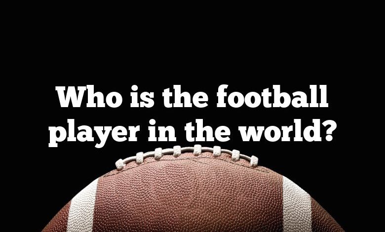 Who is the football player in the world?
