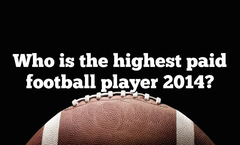 Who is the highest paid football player 2014?
