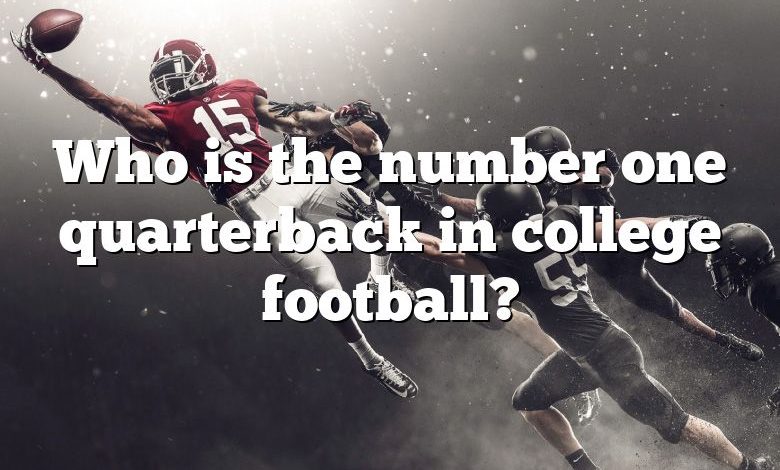 Who is the number one quarterback in college football?