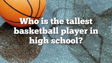 Who is the tallest basketball player in high school?