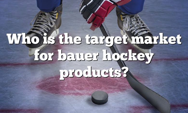 Who is the target market for bauer hockey products?