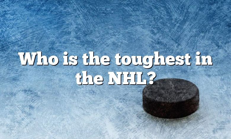 Who is the toughest in the NHL?