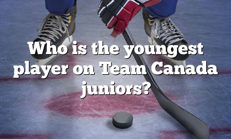 Who is the youngest player on Team Canada juniors?