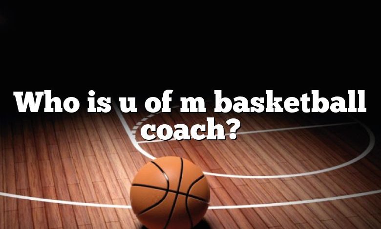 Who is u of m basketball coach?