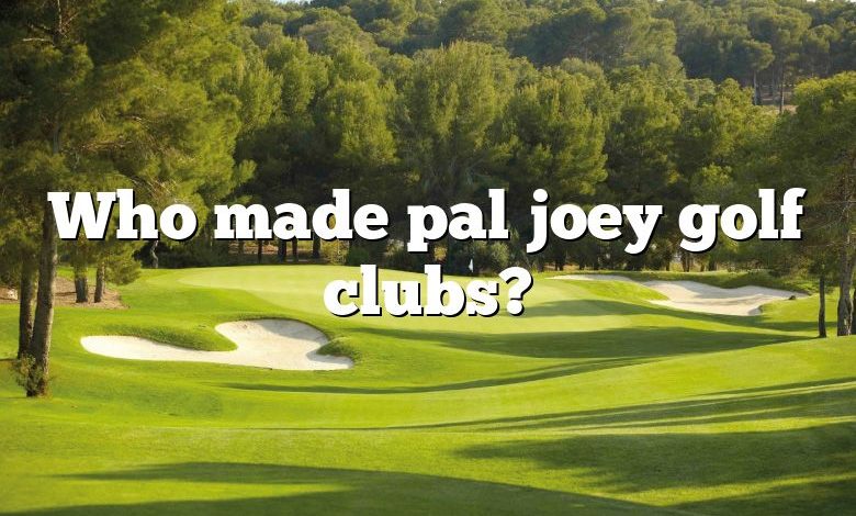 Who made pal joey golf clubs?