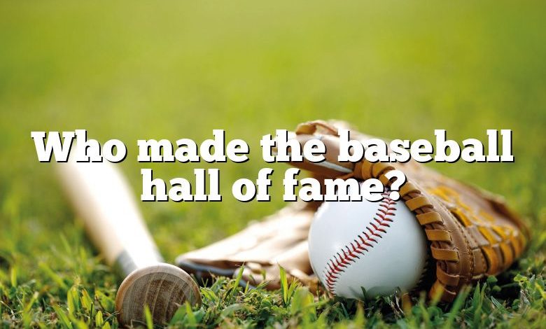 Who made the baseball hall of fame?