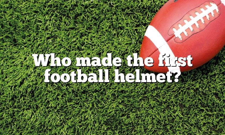 Who made the first football helmet?