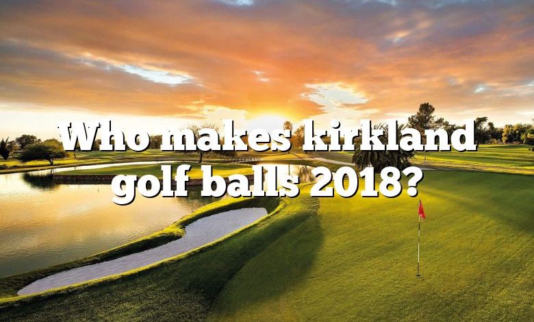 Who makes kirkland golf balls 2018?