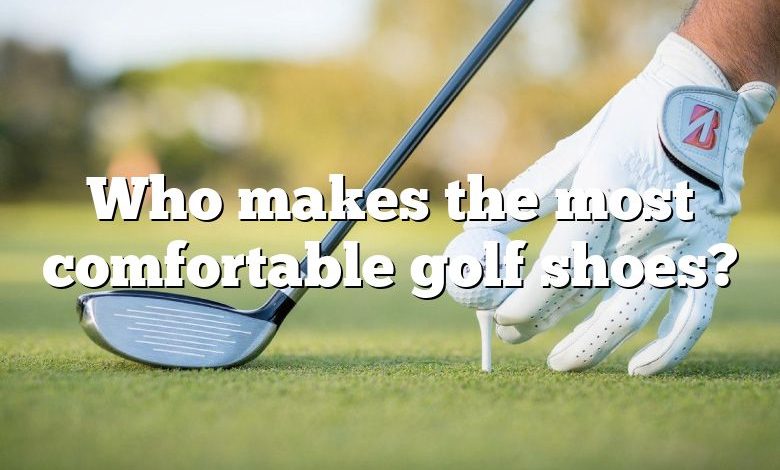 Who makes the most comfortable golf shoes?