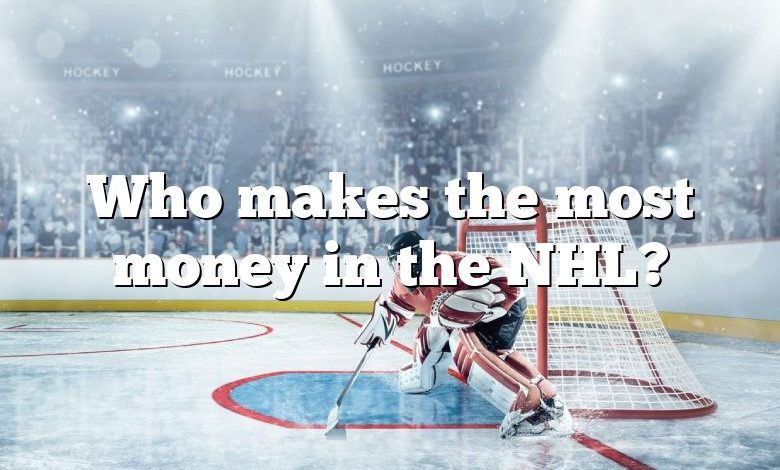 Who makes the most money in the NHL?