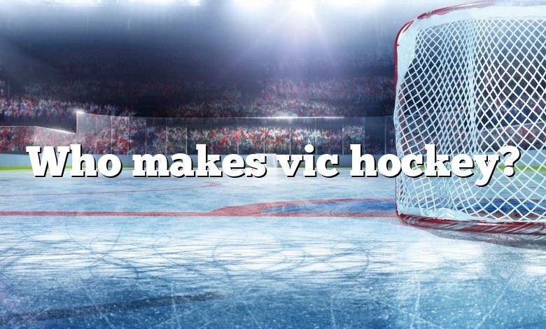 Who makes vic hockey?