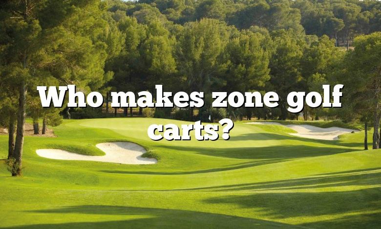 Who makes zone golf carts?