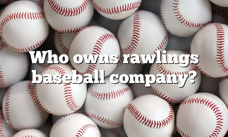 Who owns rawlings baseball company?