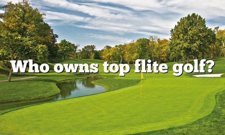 Who owns top flite golf?