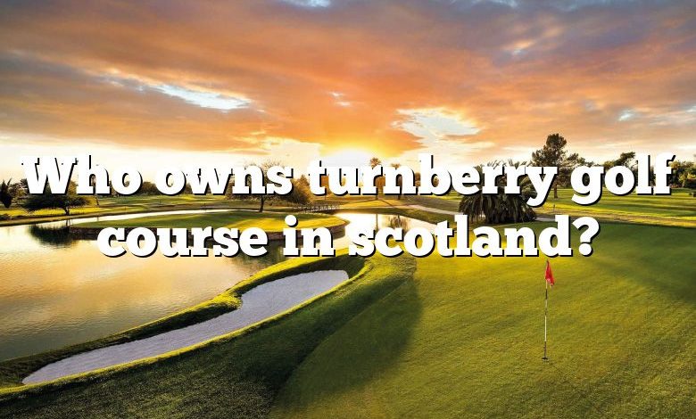 Who owns turnberry golf course in scotland?