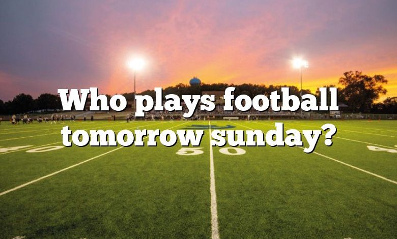 Who plays football tomorrow sunday?