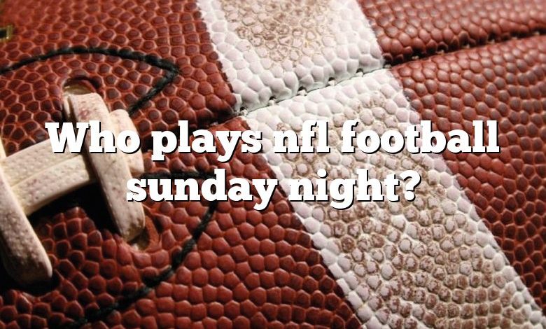 Who plays nfl football sunday night?