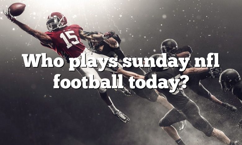 Who plays sunday nfl football today?
