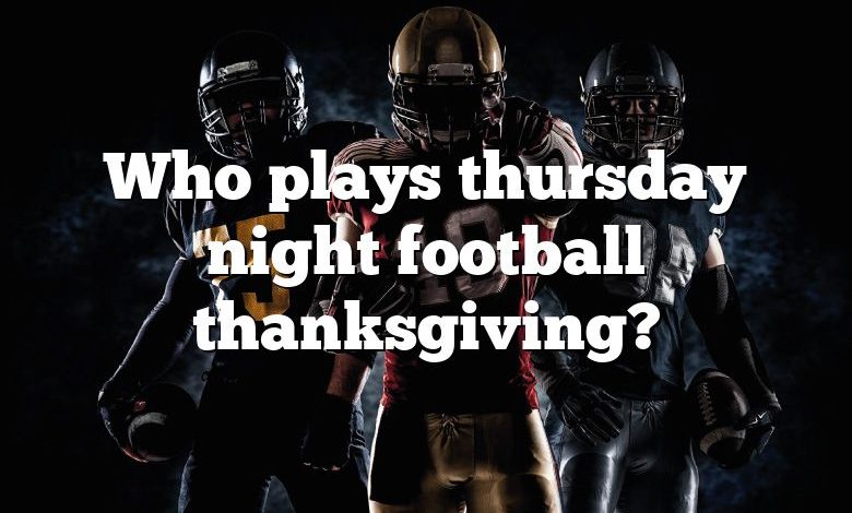Who plays thursday night football thanksgiving?
