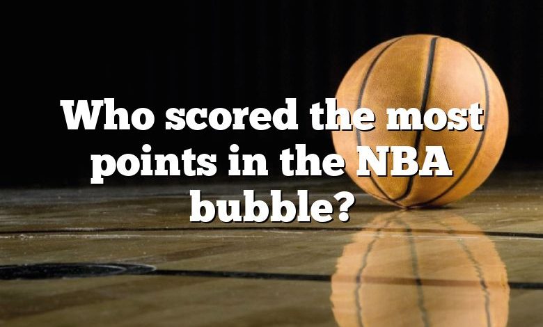 Who scored the most points in the NBA bubble?