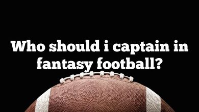 Who should i captain in fantasy football?