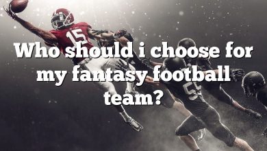 Who should i choose for my fantasy football team?