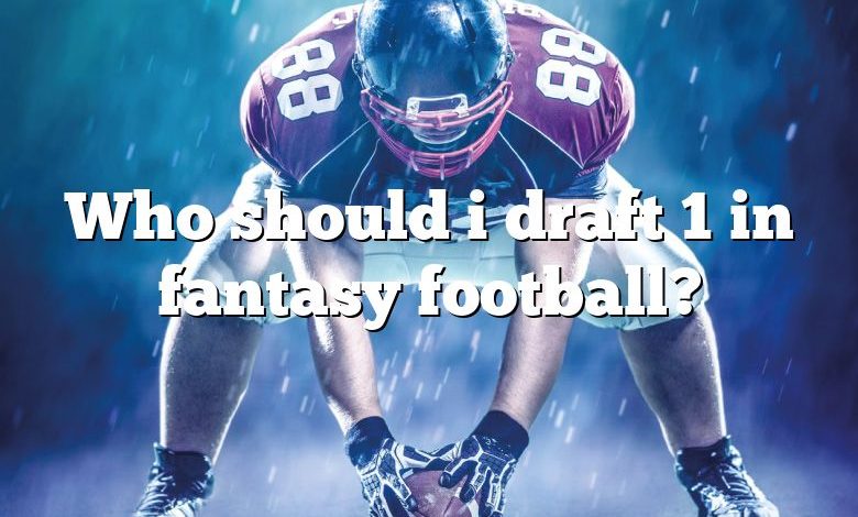 Who should i draft 1 in fantasy football?