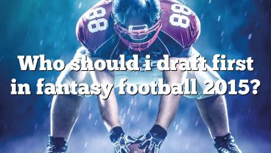 Who should i draft first in fantasy football 2015?