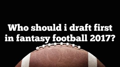 Who should i draft first in fantasy football 2017?