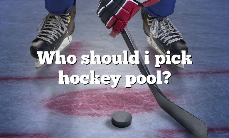 Who should i pick hockey pool?