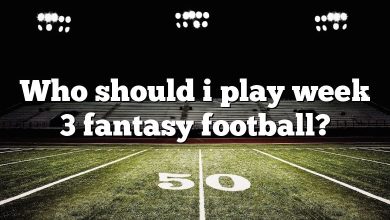 Who should i play week 3 fantasy football?