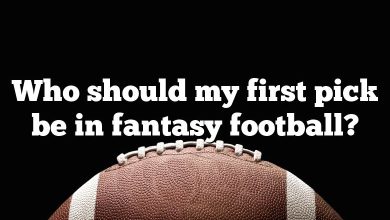 Who should my first pick be in fantasy football?