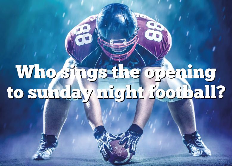 Who Sings The Opening To Sunday Night Football? DNA Of SPORTS