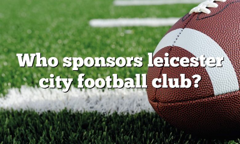 Who sponsors leicester city football club?