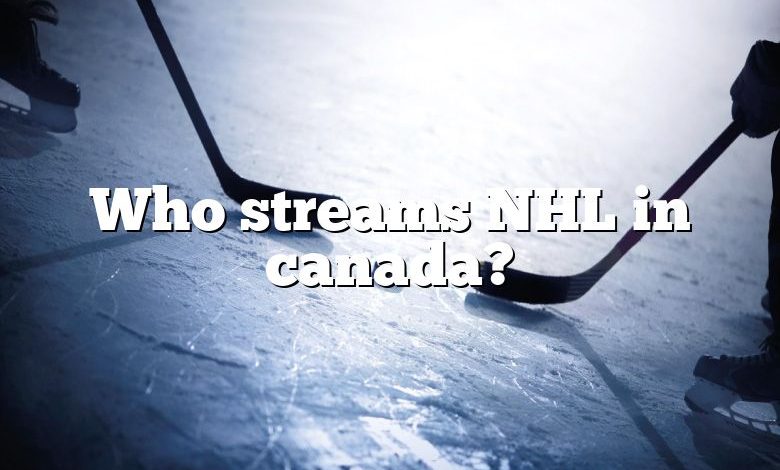 Who streams NHL in canada?