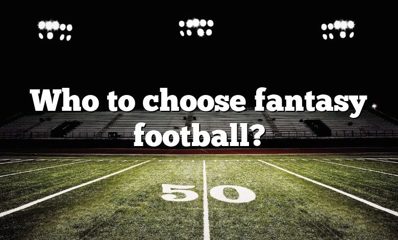 Who to choose fantasy football?