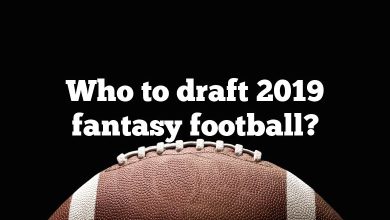 Who to draft 2019 fantasy football?