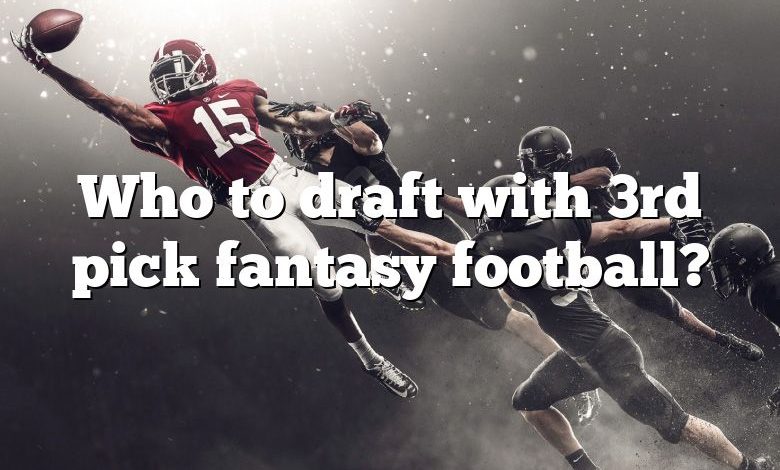 Who to draft with 3rd pick fantasy football?