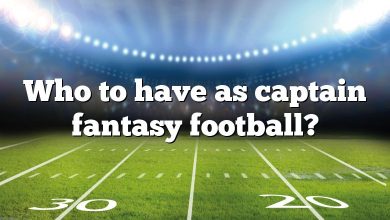 Who to have as captain fantasy football?