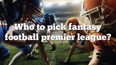 Who to pick fantasy football premier league?