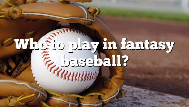 Who to play in fantasy baseball?