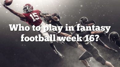 Who to play in fantasy football week 16?