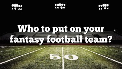 Who to put on your fantasy football team?