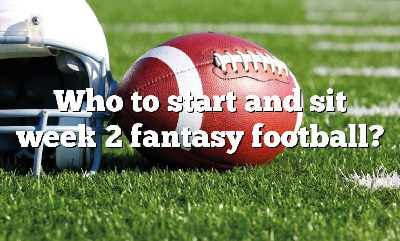 Who to start and sit week 2 fantasy football?
