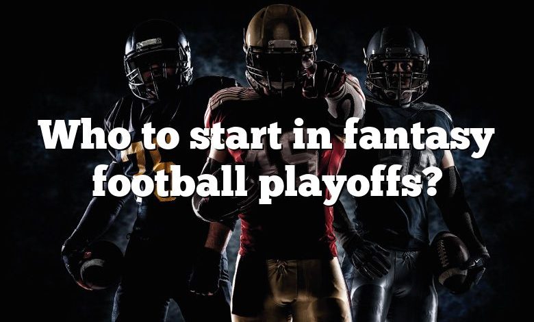 Who to start in fantasy football playoffs?