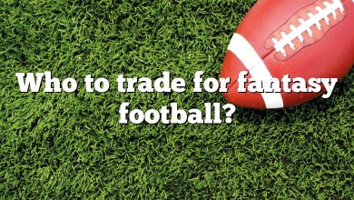 Who to trade for fantasy football?